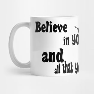 Believe in yourself and all that you are Mug